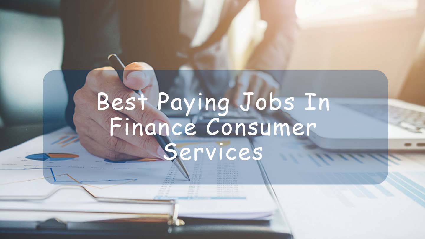 Top 10 Best Paying Jobs In Finance Consumer Services 2023 2024